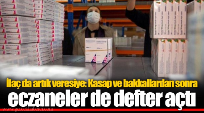 İlaç da artık veresiye: Kasap ve bakkallardan sonra eczaneler de defter açtı