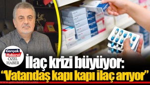 İlaç krizi büyüyor: “Vatandaş kapı kapı ilaç arıyor”