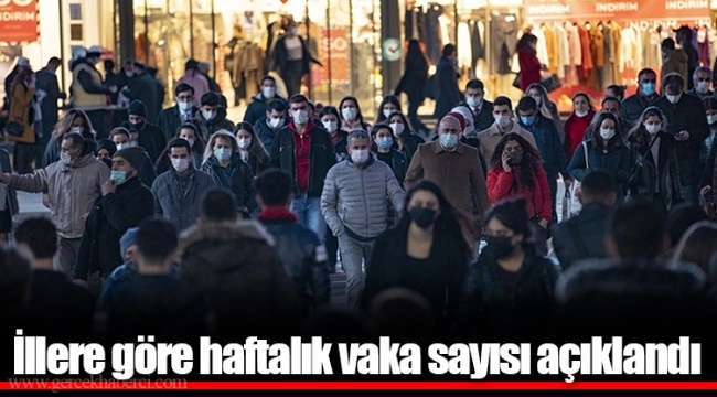 İllere göre haftalık vaka sayısı açıklandı