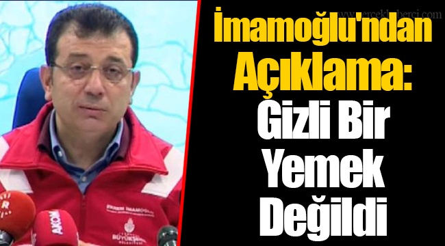 İmamoğlu'ndan Açıklama: Gizli Bir Yemek Değildi