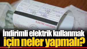İndirimli elektrik kullanmak için neler yapmalı?