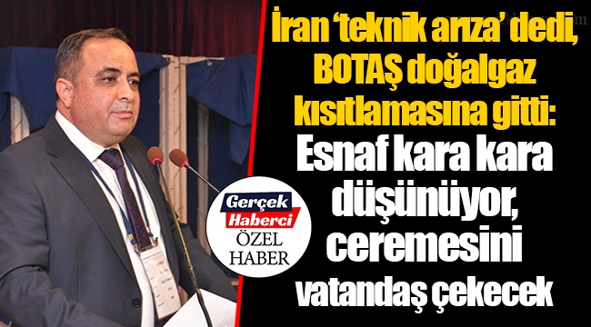 İran ‘teknik arıza’ dedi, BOTAŞ doğalgaz kısıtlamasına gitti: Esnaf kara kara düşünüyor, ceremesini vatandaş çekecek