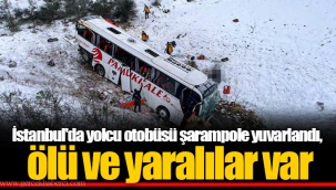 İstanbul'da yolcu otobüsü şarampole yuvarlandı, ölü ve yaralılar var