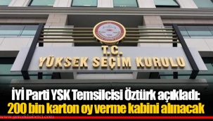 İYİ Parti YSK Temsilcisi Öztürk açıkladı: 200 bin karton oy verme kabini alınacak