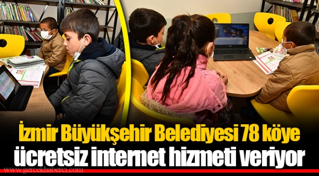 İzmir Büyükşehir Belediyesi 78 köye ücretsiz internet hizmeti veriyor
