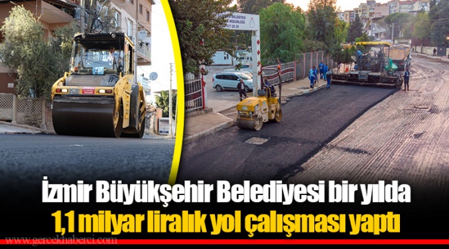 İzmir Büyükşehir Belediyesi bir yılda 1,1 milyar liralık yol çalışması yaptı