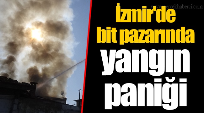İzmir'de bit pazarında yangın paniği
