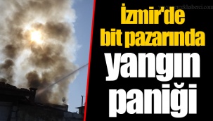 İzmir'de bit pazarında yangın paniği