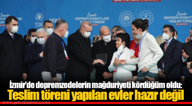 İzmir&#039;de depremzedelerin mağduriyeti kördüğüm oldu: Teslim töreni yapılan evler hazır değil