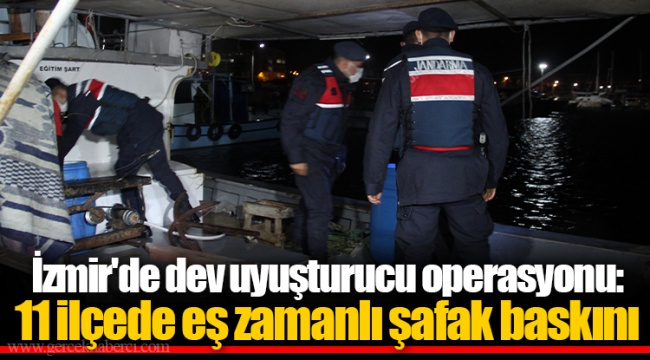İzmir'de dev uyuşturucu operasyonu: 11 ilçede eş zamanlı şafak baskını