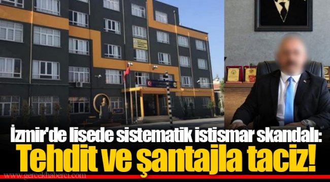 İzmir'de lisede sistematik istismar skandalı: Tehdit ve şantajla taciz!