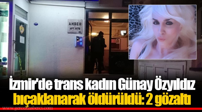 İzmir'de trans kadın Günay Özyıldız bıçaklanarak öldürüldü: 2 gözaltı