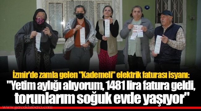 İzmir'de zamla gelen "Kademeli" elektrik faturası isyanı: "Yetim aylığı alıyorum, 1481 lira fatura geldi, torunlarım soğuk evde yaşıyor" ​​​​​​​