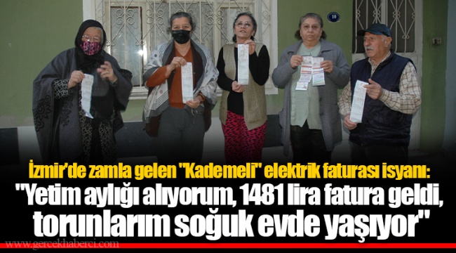 İzmir'de zamla gelen "Kademeli" elektrik faturası isyanı: "Yetim aylığı alıyorum, 1481 lira fatura geldi, torunlarım soğuk evde yaşıyor" 