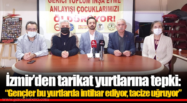 İzmir'den tarikat yurtlarına tepki: "Gençler bu yurtlarda intihar ediyor, tacize uğruyor"