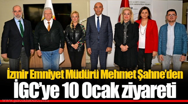 İzmir Emniyet Müdürü Mehmet Şahne’den İGC’ye 10 Ocak ziyareti