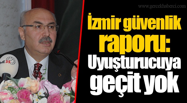 İzmir güvenlik raporu: Uyuşturucuya geçit yok