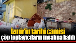 İzmir'in tarihi camisi çöp toplayıcıların insafına kaldı