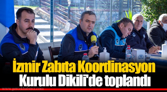 İzmir Zabıta Koordinasyon Kurulu Dikili'de toplandı