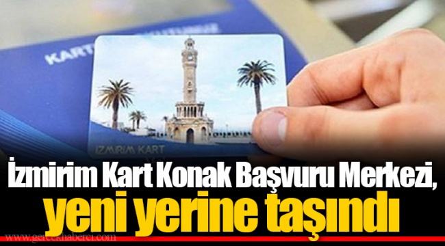 İzmirim Kart Konak Başvuru Merkezi, yeni yerine taşındı