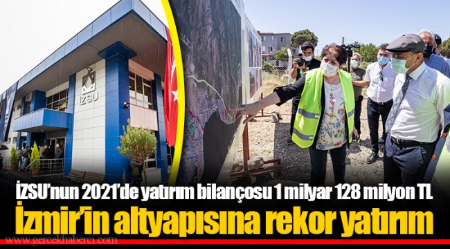 İZSU’nun 2021’de yatırım bilançosu 1 milyar 128 milyon TL
