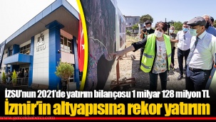 İZSU’nun 2021’de yatırım bilançosu 1 milyar 128 milyon TL