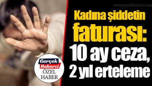 Kadına şiddetin faturası: 10 ay ceza, 2 yıl erteleme