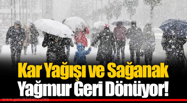 Kar Yağışı ve Sağanak Yağmur Geri Dönüyor!