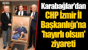 Karabağlar'dan CHP İzmir İl Başkanlığı'na 'hayırlı olsun' ziyareti