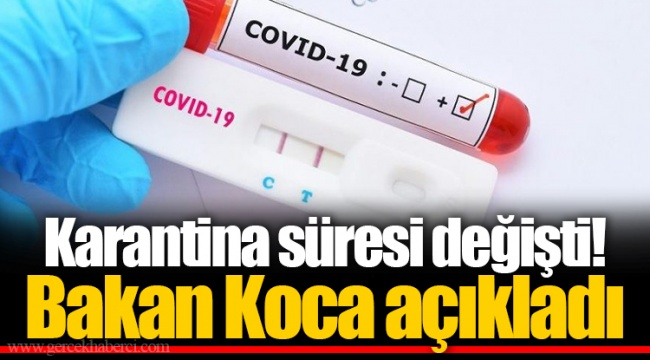 Karantina süresi değişti! Bakan Koca açıkladı