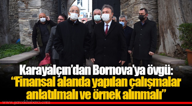 Karayalçın’dan Bornova’ya övgü:  “Finansal alanda yapılan çalışmalar anlatılmalı ve örnek alınmalı” 