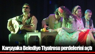 Karşıyaka Belediye Tiyatrosu perdelerini açtı