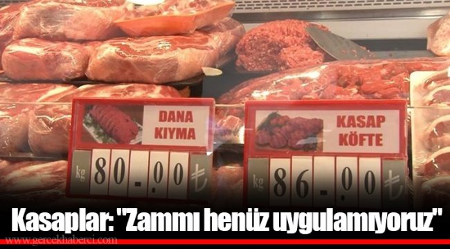 Kasaplar: "Zammı henüz uygulamıyoruz"