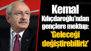 Kemal Kılıçdaroğlu'ndan gençlere mektup: 'Geleceği değiştirebiliriz'