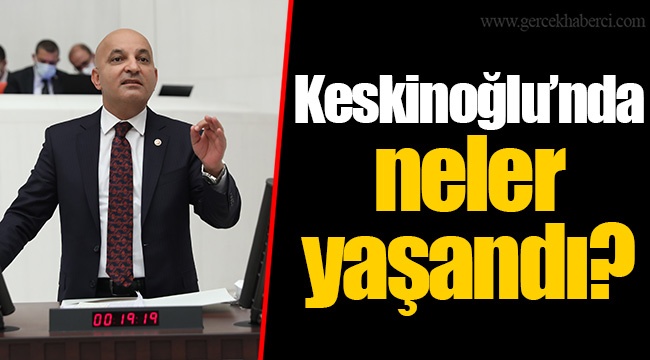 Keskinoğlu’nda neler yaşandı?