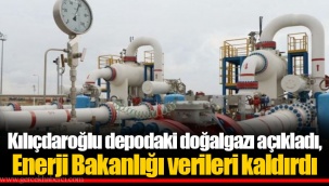 Kılıçdaroğlu depodaki doğalgazı açıkladı, Enerji Bakanlığı verileri kaldırdı