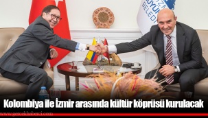 Kolombiya ile İzmir arasında kültür köprüsü kurulacak