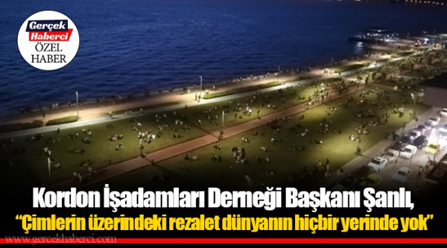 Kordon İşadamları Derneği Başkanı Şanlı, “Çimlerin üzerindeki rezalet dünyanın hiçbir yerinde yok”