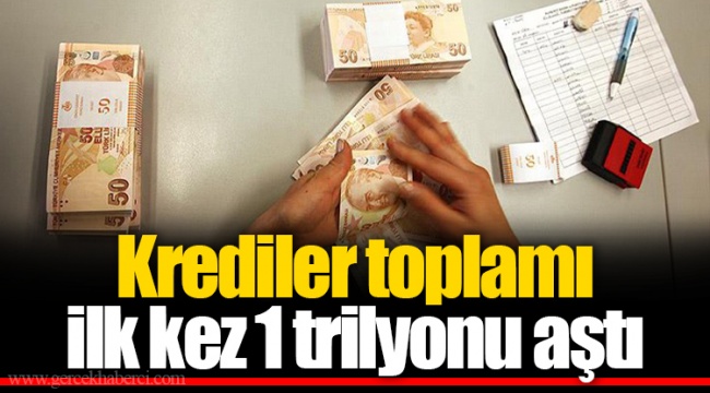 Krediler toplamı ilk kez 1 trilyonu aştı