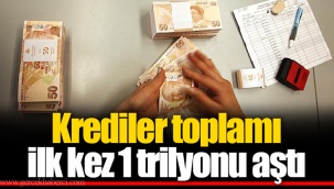 Krediler toplamı ilk kez 1 trilyonu aştı