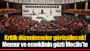 Kritik düzenlemeler görüşülecek! Memur ve emeklinin gözü Meclis'te