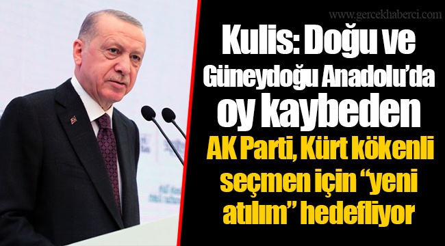 Kulis: Doğu ve Güneydoğu Anadolu’da oy kaybeden AKP, Kürt kökenli seçmen için “yeni atılım” hedefliyor