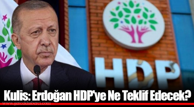 Kulis: Erdoğan HDP'ye Ne Teklif Edecek?
