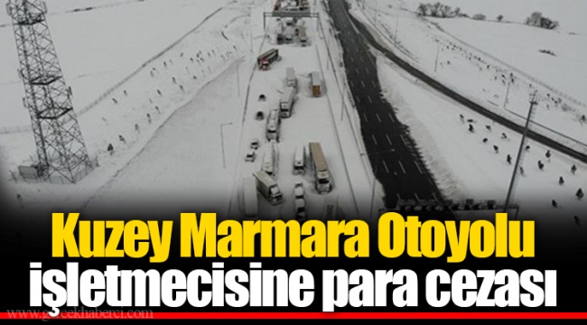 Kuzey Marmara Otoyolu işletmecisine para cezası