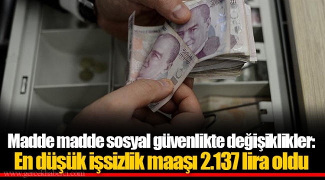 Madde madde sosyal güvenlikte değişiklikler: En düşük işsizlik maaşı 2.137 lira oldu