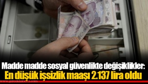 Madde madde sosyal güvenlikte değişiklikler: En düşük işsizlik maaşı 2.137 lira oldu