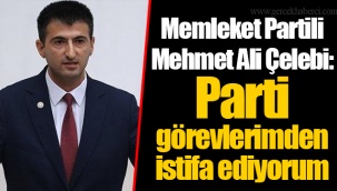Memleket Partili Mehmet Ali Çelebi: Parti görevlerimden istifa ediyorum