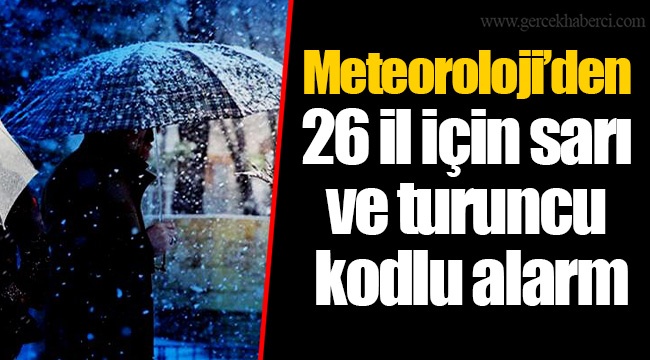 Meteoroloji’den 26 il için sarı ve turuncu kodlu alarm