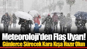 Meteoroloji'den Flaş Uyarı! Günlerce Sürecek Kara Kışa Hazır Olun