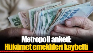 Metropoll anketi: Hükümet emeklileri kaybetti